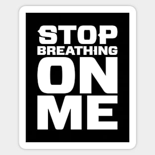 Stop Breathing On Me Sticker